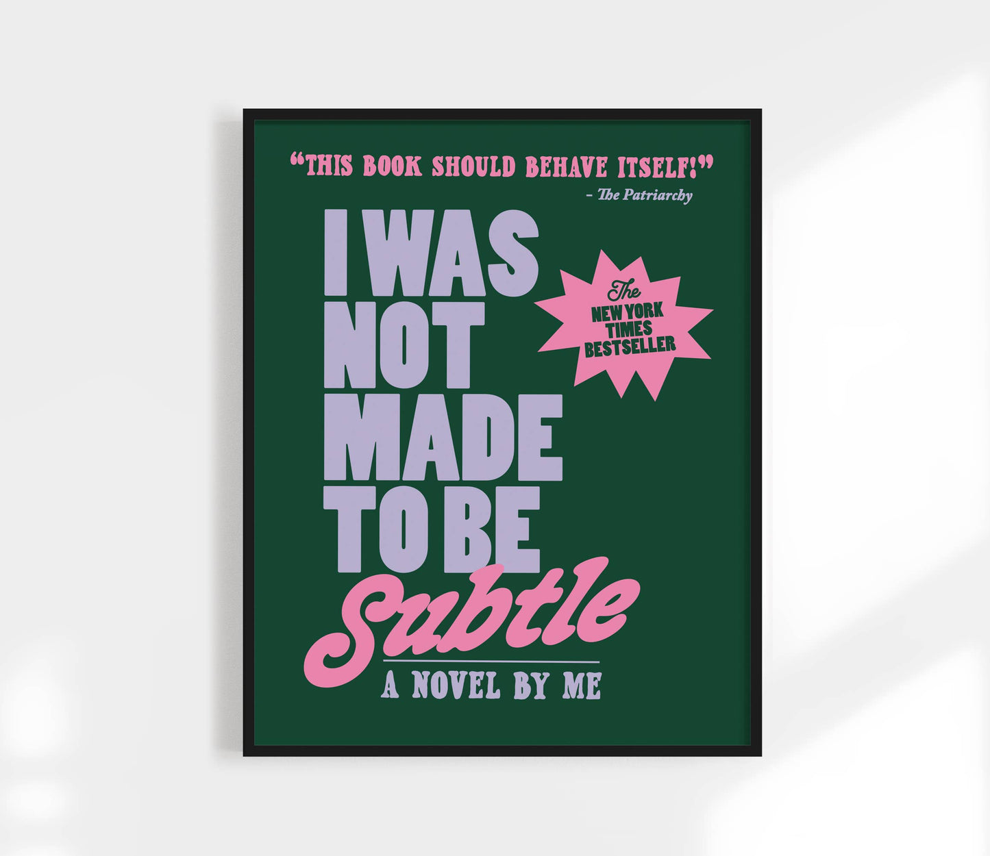 I Was Not Made to Be Subtle Print. Funny Feminist Quote.: Black / 12 x 18