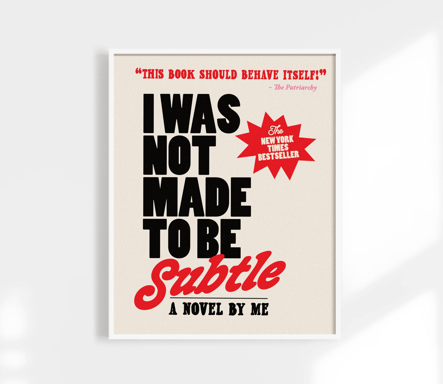 I Was Not Made to Be Subtle Print. Funny Feminist Quote.: Black / 12 x 18