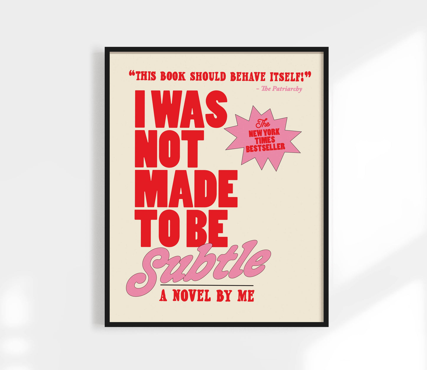 I Was Not Made to Be Subtle Print. Funny Feminist Quote.: Black / 12 x 18