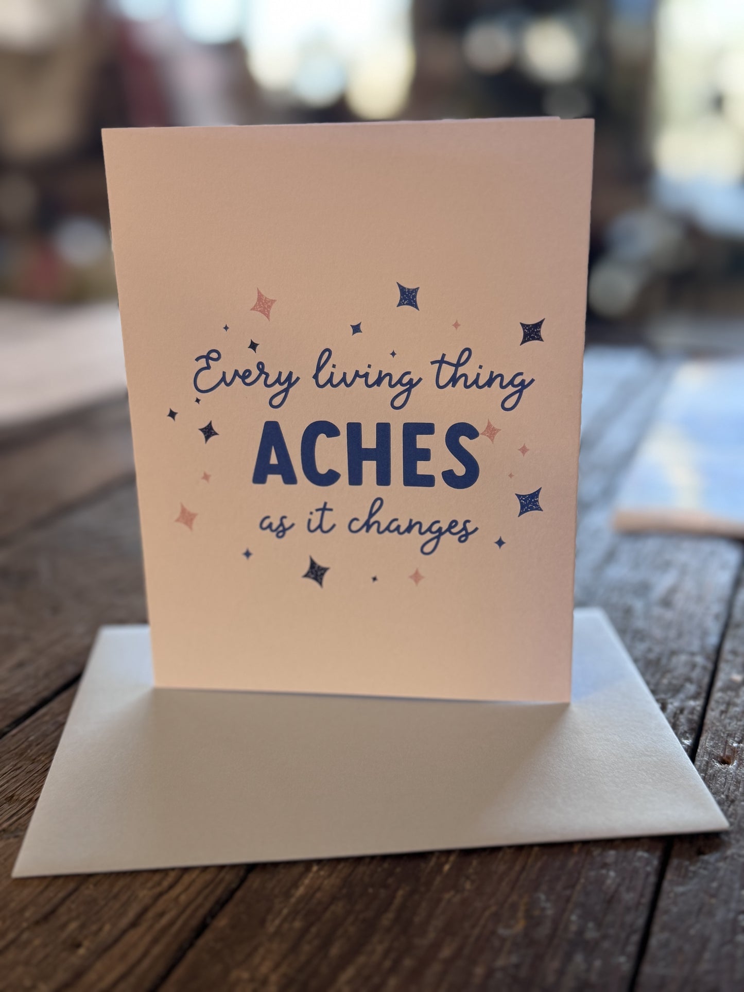 Every Living Thing Aches As It Changes Card
