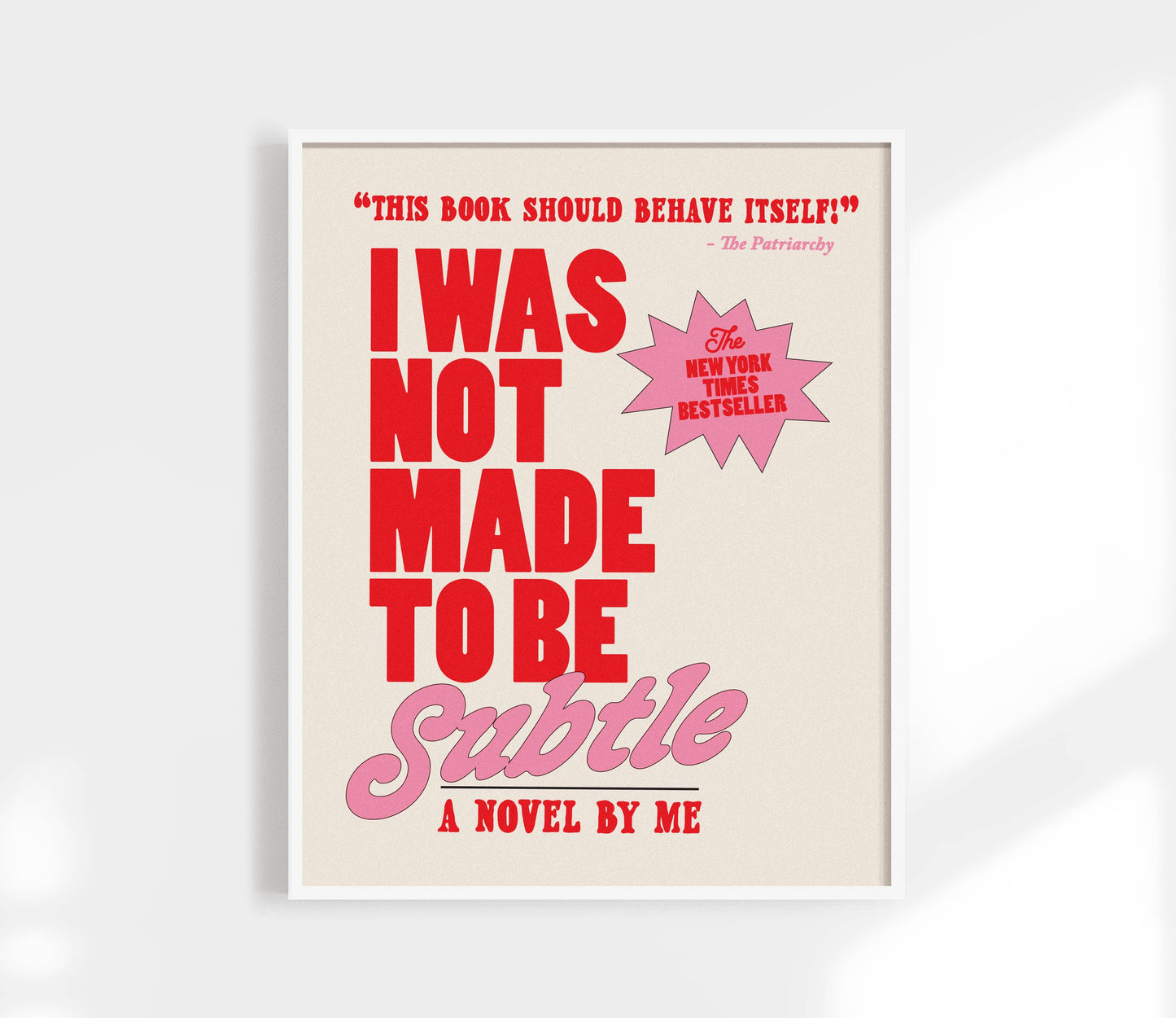 I Was Not Made to Be Subtle Print. Funny Feminist Quote.: Black / 12 x 18