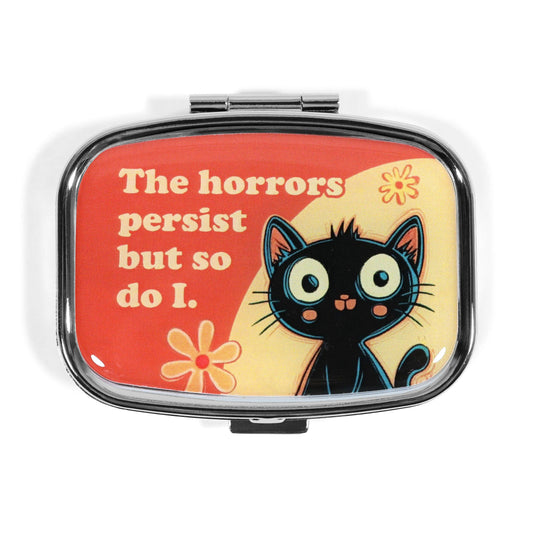 The Horrors Persist but So Do I - Funny Metal Pill Box