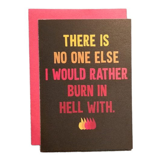 No One Else I Would Rather Burn in Hell With