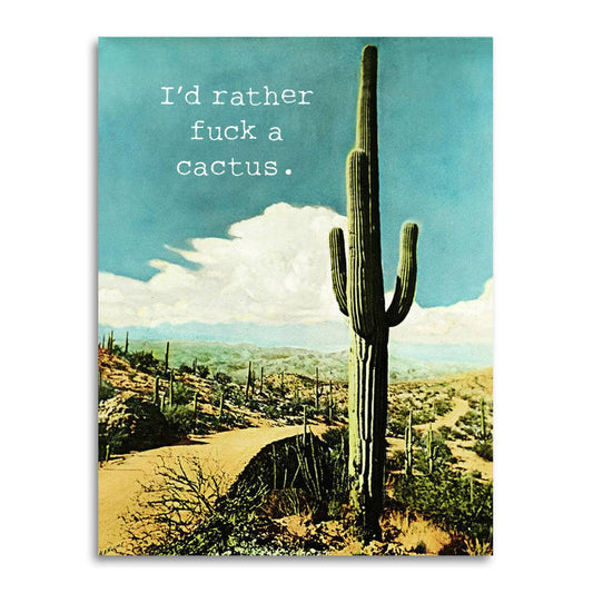 I’d Rather Fuck a Cactus - Funny Insult Card