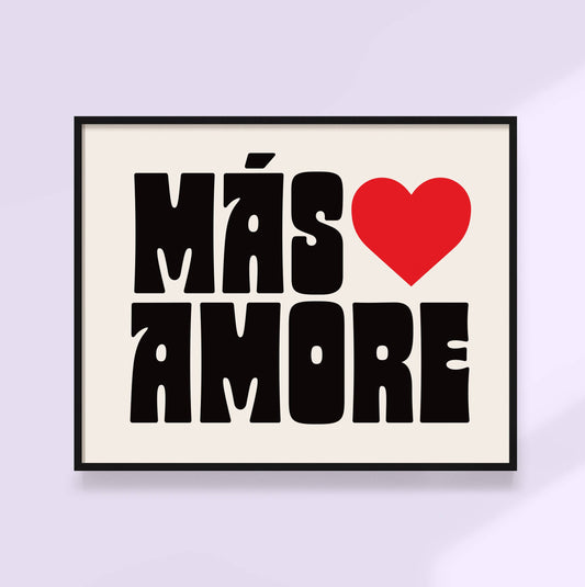 Mas Amoré - More Love Art Print - Valentine Gift Wall Art: Black / 8x10"