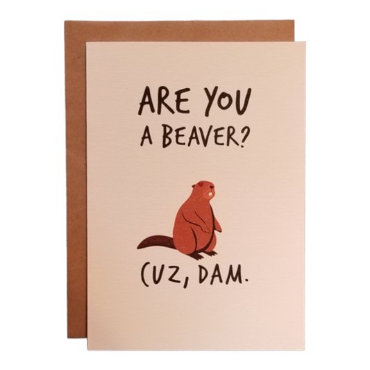 Are You A Beaver? Cuz Dam. OG