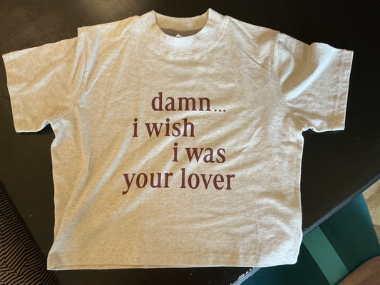 Damn…I Wish I Was Your Lover T Shirt