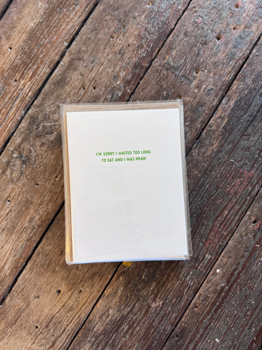 I'm Sorry I Waited Too Long To Eat and I Was Mean Greeting Card