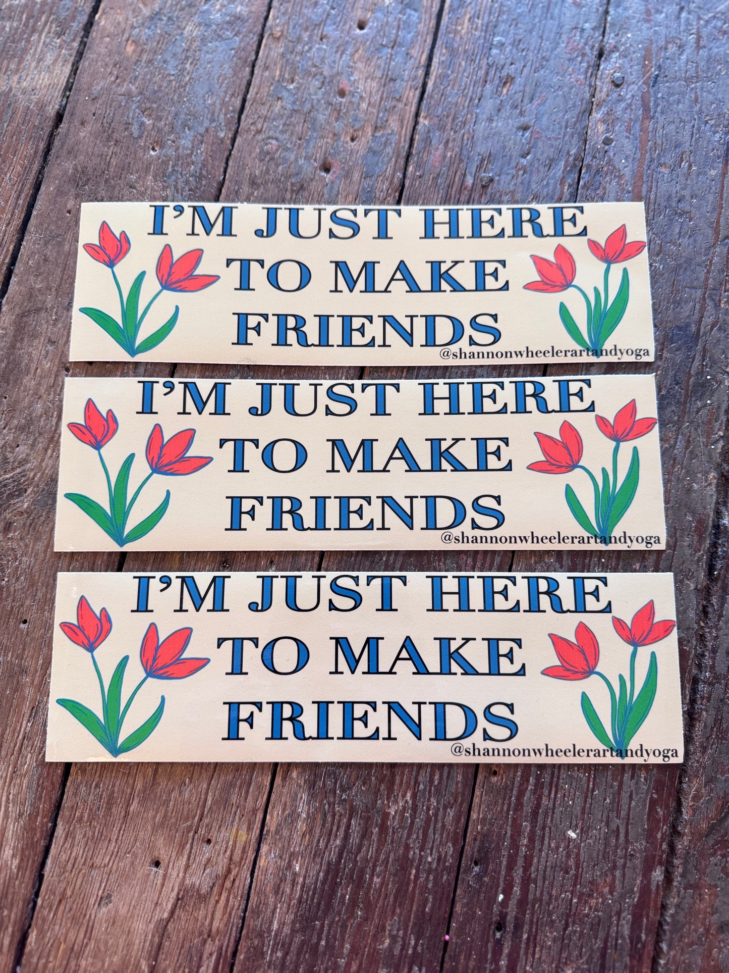 I'm Just Here to Make Friends Sticker