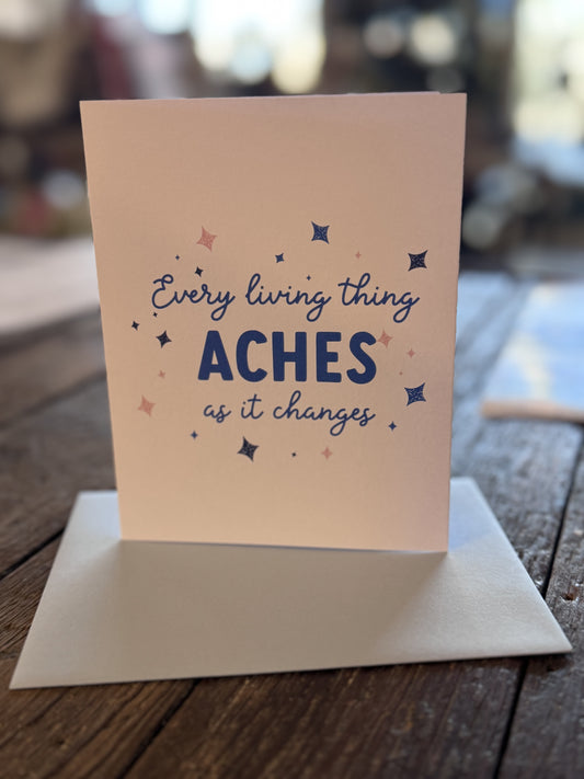 Every Living Thing Aches As It Changes Card