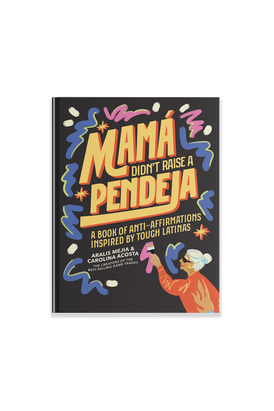 Mamá Didn’t Raise a Pendeja