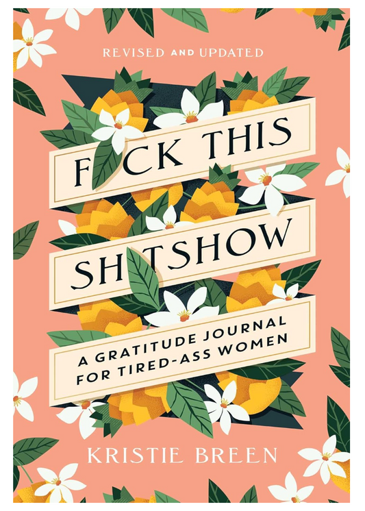 F*ck This Sh*tshow - A Gratitude Journal for Tired-Ass Women