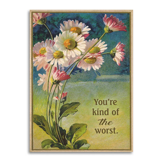 You’re Kind of the Worst - Funny Insult Roast Greeting Card